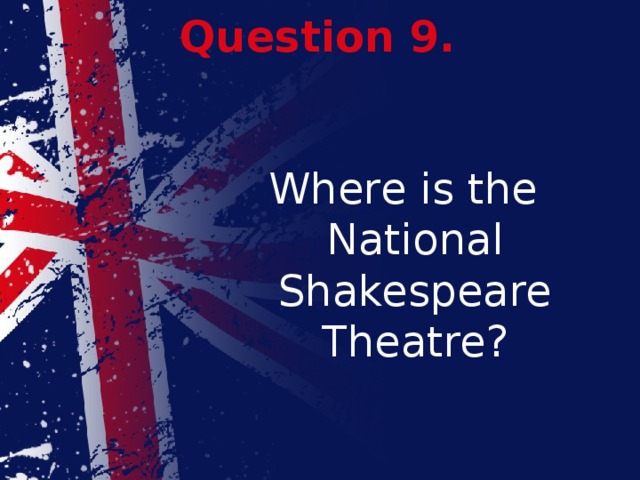 Question 9. Where is the National Shakespeare Theatre?