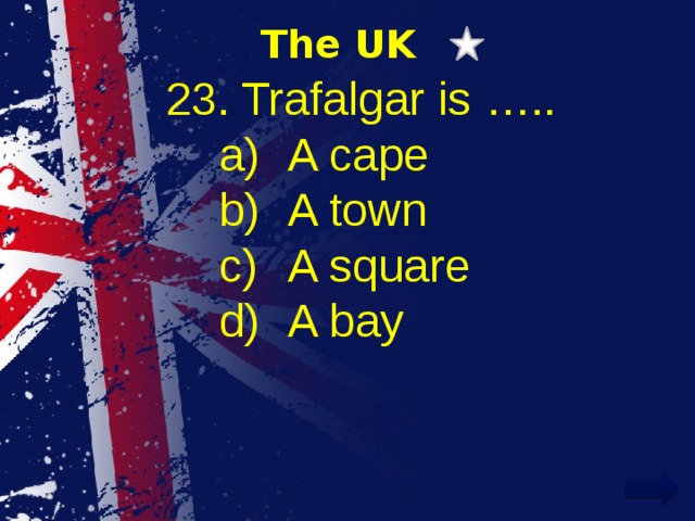 The UK 23. Trafalgar is …..