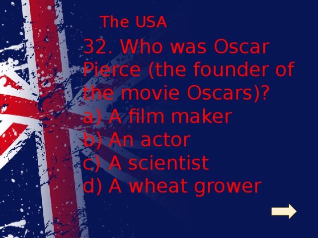 The USA 32. Who was Oscar Pierce (the founder of the movie Oscars)?