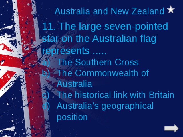 Australia and New Zealand 11. The large seven-pointed star on the Australian flag represents .....