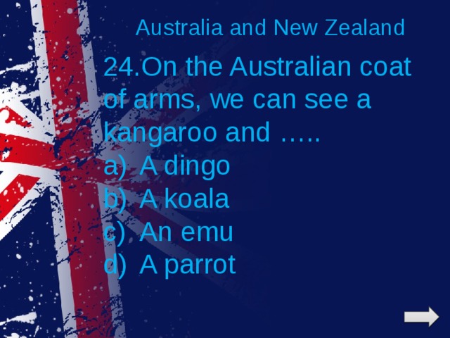 Australia and New Zealand 24.On the Australian coat of arms, we can see a kangaroo and …..