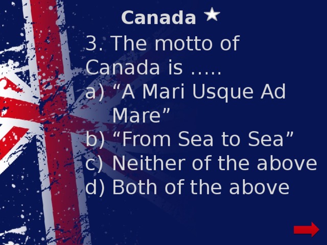 Canada 3. The motto of Canada is …..