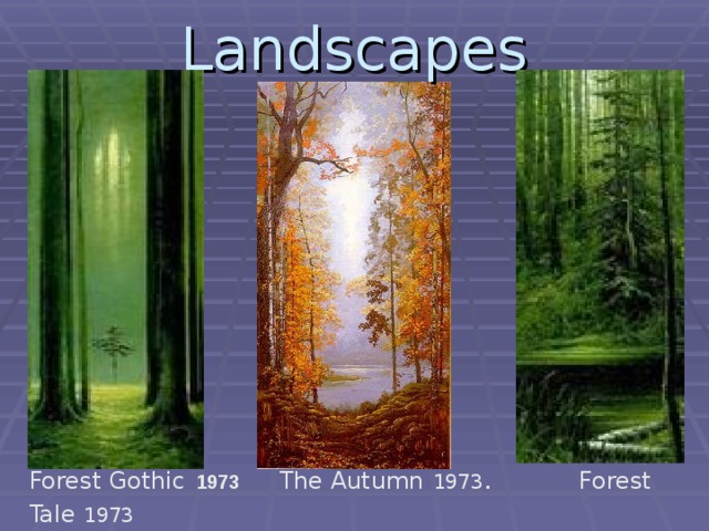 Landscapes    Forest Gothic  1973   The Autumn  1973 .    Forest Tale  1973 