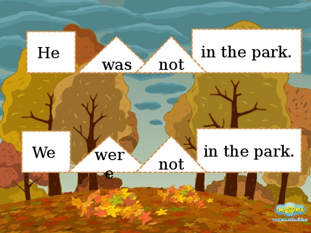 in the park. He was not in the park. We were not 