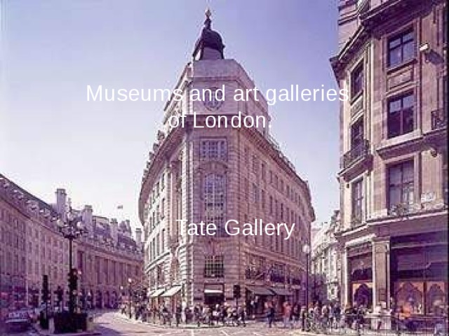 Museums and art galleries  of London. Tate Gallery 