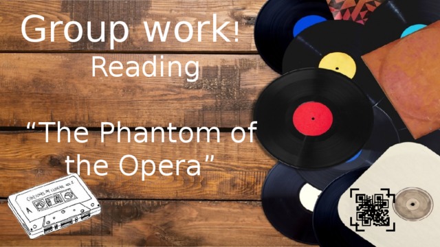 Group work !  Reading “ The Phantom of the Opera”