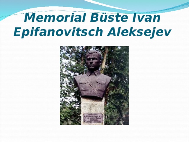 Memorial Büste Ivan Epifanovitsch Aleksejev 