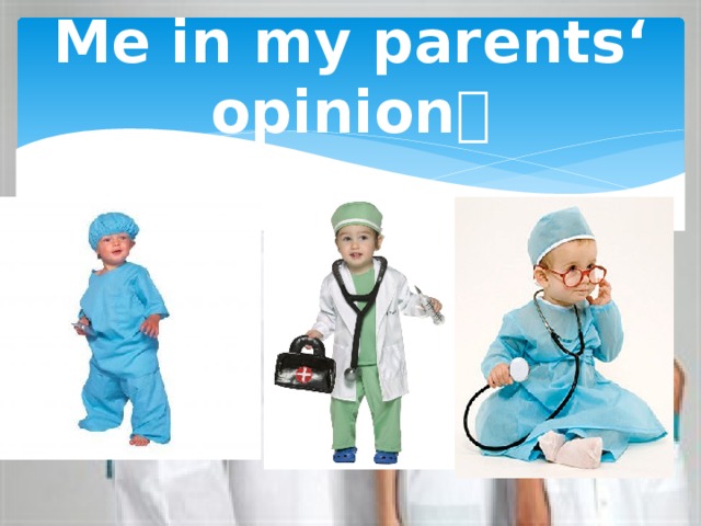 Me in my parents‘ opinion  