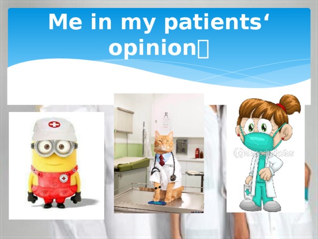 Me in my patients‘ opinion  