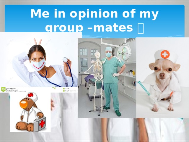 Me in opinion of my group –mates  
