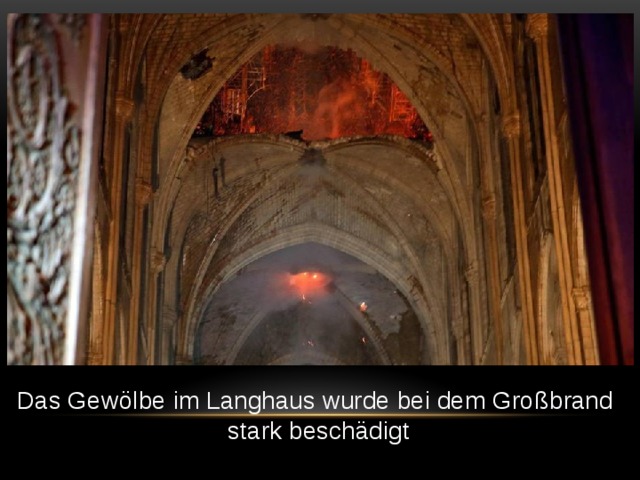 Das Gewölbe im Langhaus wurde bei dem Großbrand stark beschädigt 