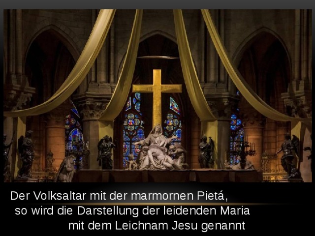 Der Volksaltar mit der marmornen Pietá, so wird die Darstellung der leidenden Maria mit dem Leichnam Jesu genannt 