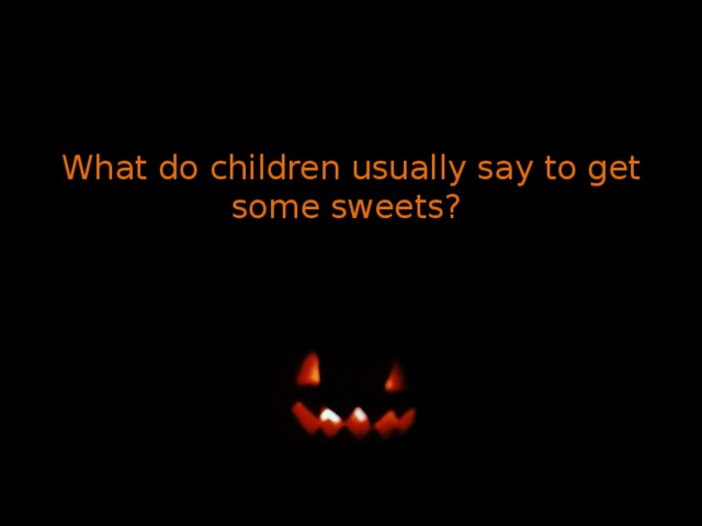 What do children usually say to get some sweets? 