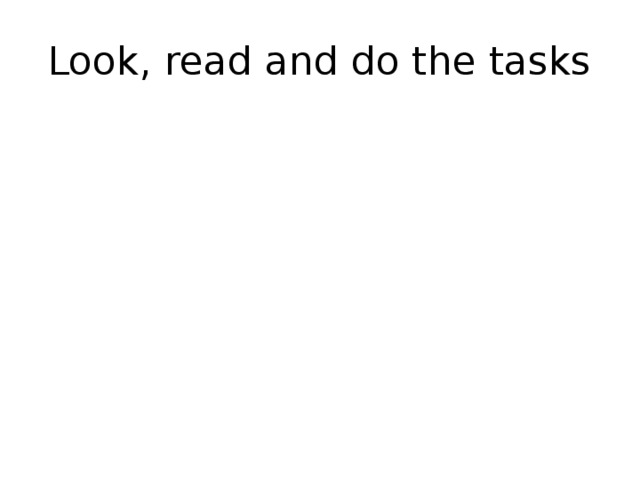 Look, read and do the tasks 