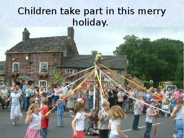 Children take part in this merry holiday. 