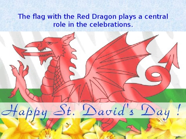 The flag with the Red Dragon plays a central role in the celebrations.  n 