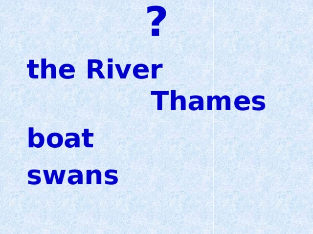 ? the River    Thames boat swans 