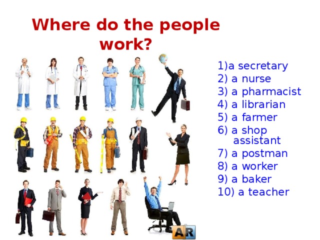 Where do the people work? 1) a secretary 2) a nurse 3) a pharmacist 4) a librarian 5) a farmer 6) a shop assistant 7) a postman 8) a worker 9) a baker 10) a teacher 