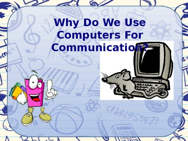 Why Do We Use Computers For Communication?   