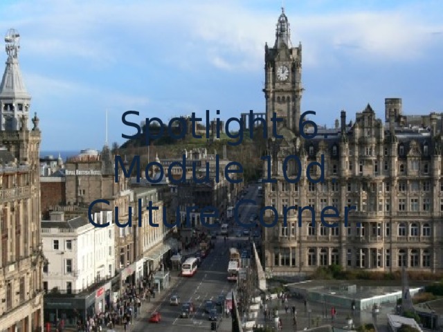 Spotlight 6.  Module 10d.  Culture Corner. 