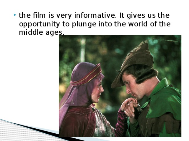 the film is very informative. It gives us the opportunity to plunge into the world of the middle ages. 