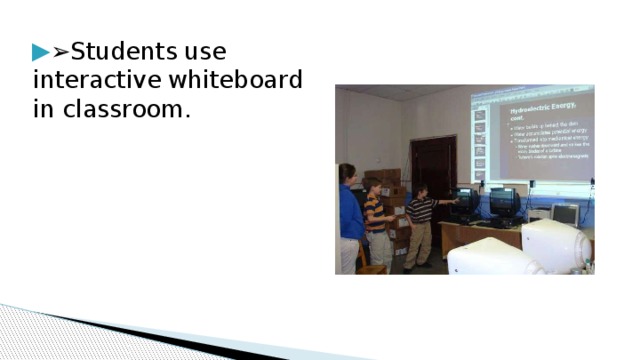 LEARNING  USING  ICT ➢ Students  use  interactive  whiteboard  in classroom. 