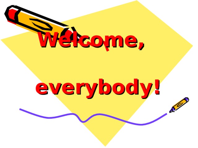 Welcome, everybody! 