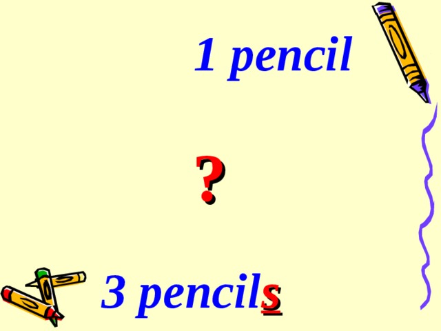     1 pencil      ?   3 pencil s 