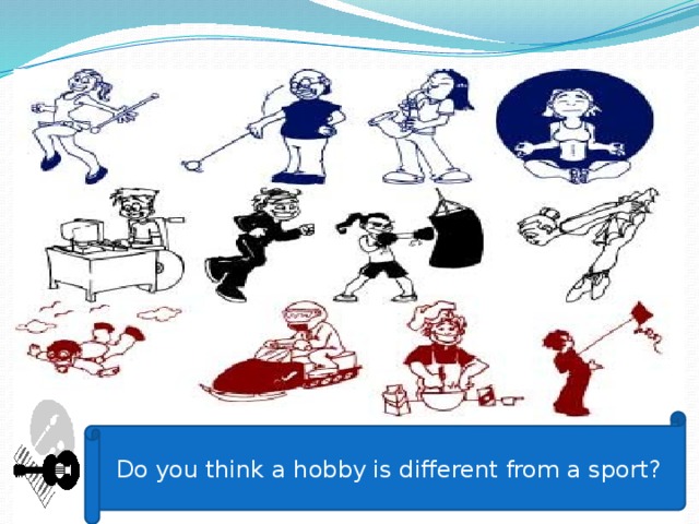 Do you think a hobby is different from a sport? 