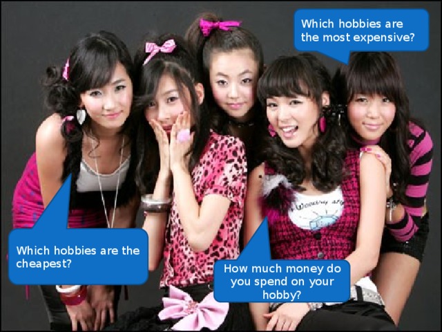 Which hobbies are the most expensive? Which hobbies are the cheapest? How much money do you spend on your hobby? 