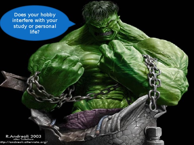 Does your hobby interfere with your study or personal life? 