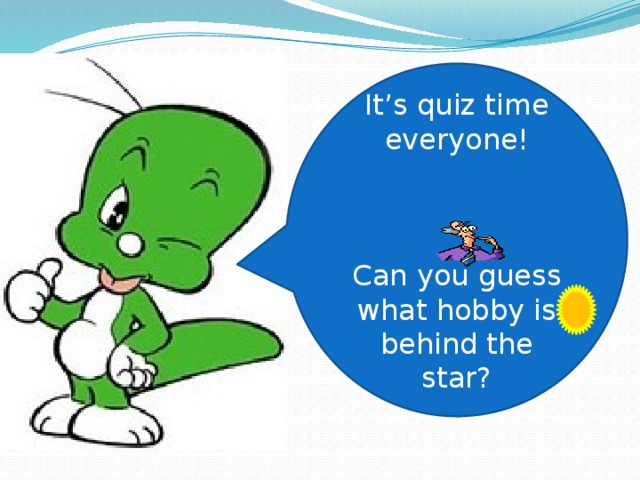 It’s quiz time everyone! Can you guess what hobby is behind the star? 