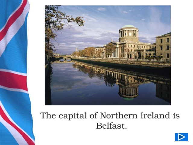 The capital of Northern Ireland is Belfast.  
