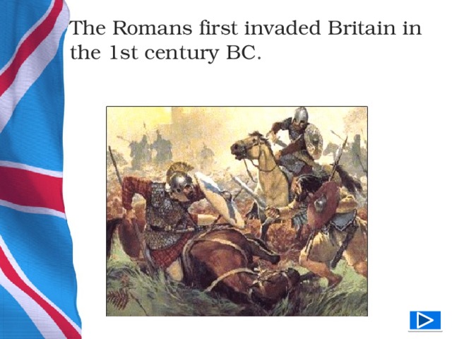 The Romans first invaded Britain in the 1st century BC .  