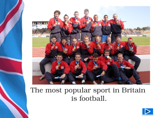 The most popular sport in Britain is football.  