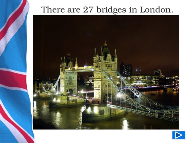 There are 27 bridges in London .  