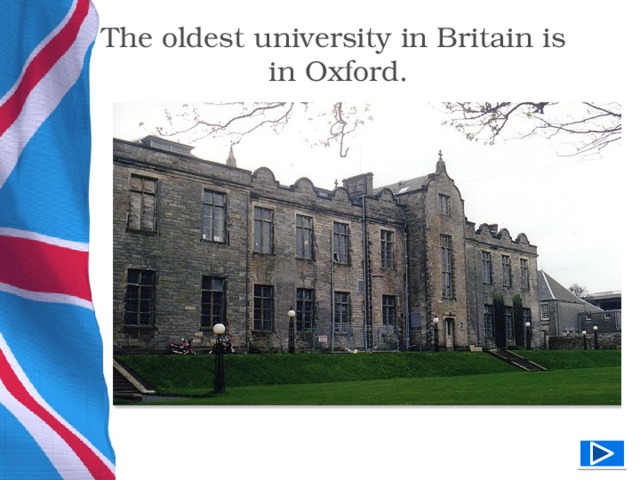 The oldest university in Britain is in Oxford.  