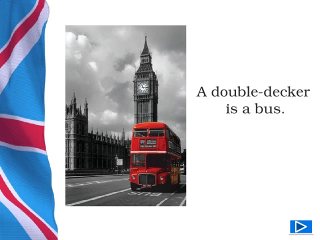 A double-decker  is a bus .  