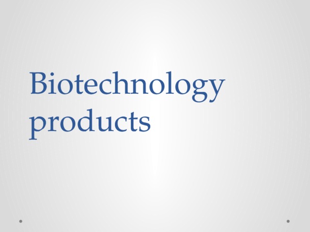 Biotechnology products 