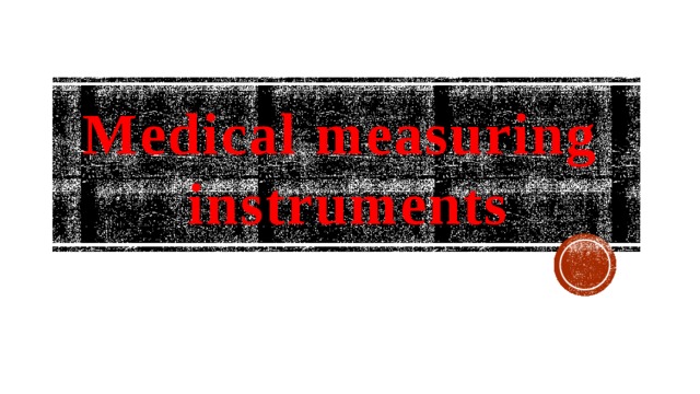 Medical measuring  instruments 