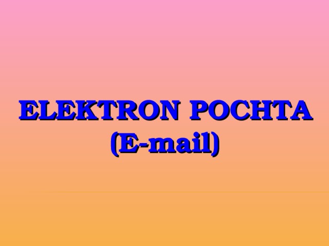 ELEKTRON POCHTA (E-mail) 