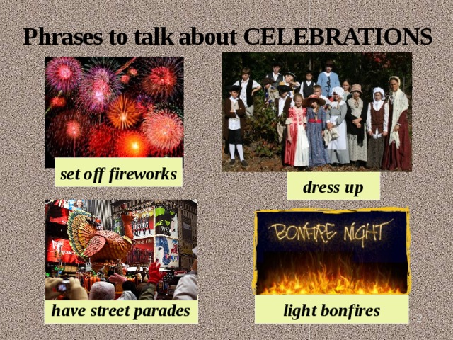 Phrases to talk about CELEBRATIONS set off fireworks dress up light bonfires have street parades