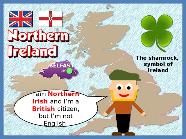 The shamrock, symbol of Ireland BELFAST I am Northern Irish and I’m a British citizen, but I’m not English. 