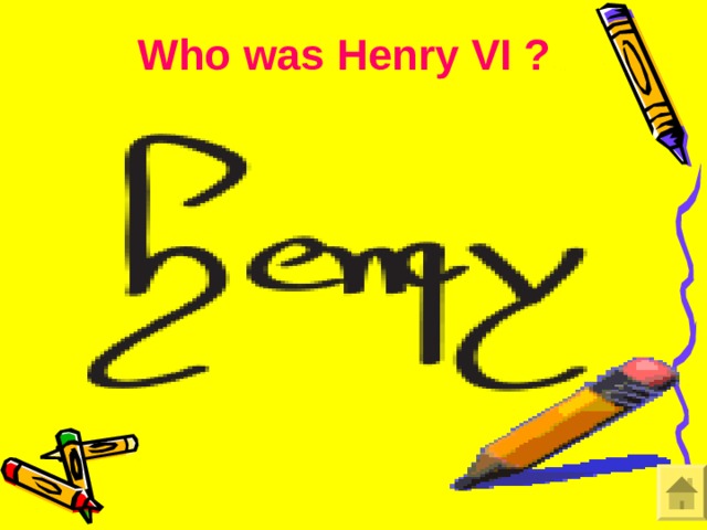 Who was Henry VI ?