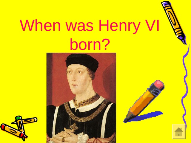 When was Henry VI born?
