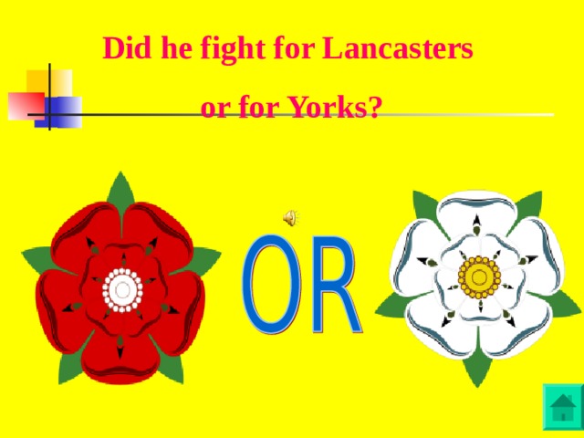 Did he fight for Lancasters or for Yorks?