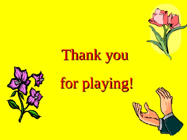 Thank you  for playing!