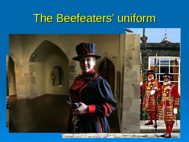 The Beefeaters’ uniform Since 1876  