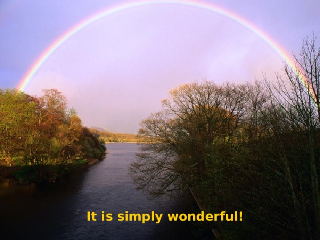 It is simply wonderful! 