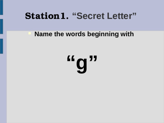 Station1.  “Secret Letter”  Name the words beginning with   “ g”  
